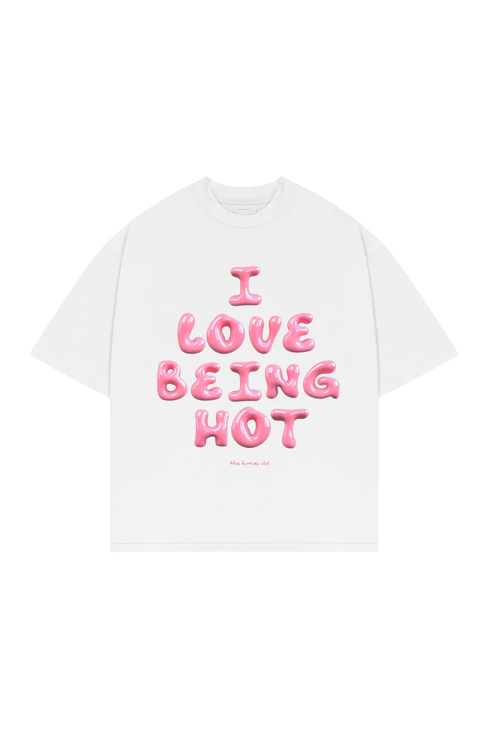 T-Shirt I Love Being Hot Weiß